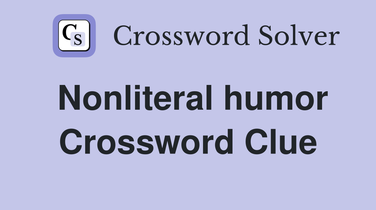 Nonliteral humor Crossword Clue