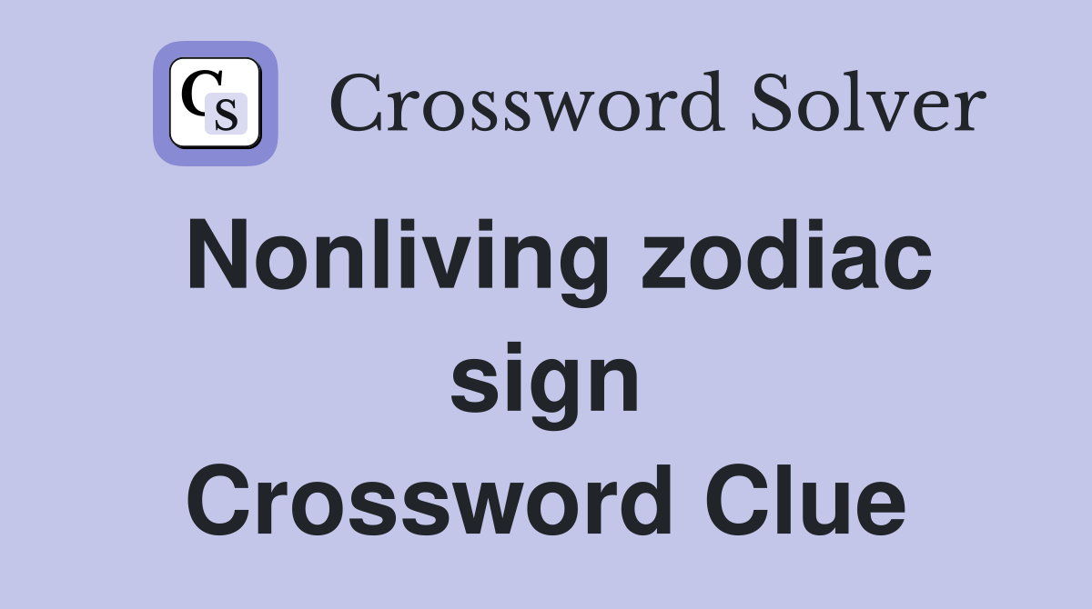 Nonliving zodiac sign Crossword Clue