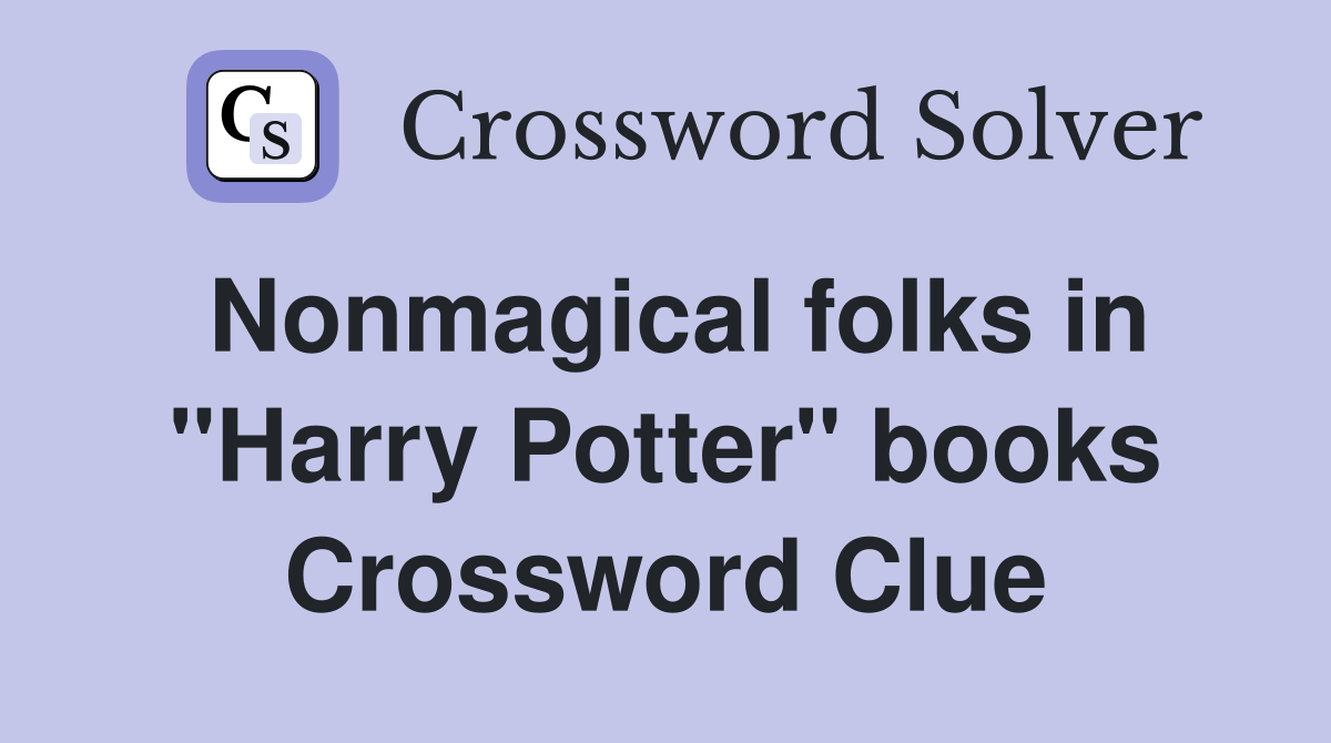Nonmagical folks in "Harry Potter" books Crossword Clue