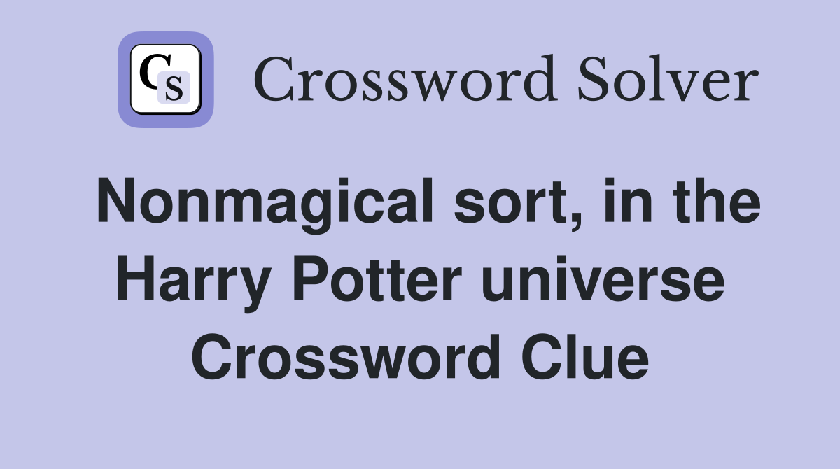 Nonmagical sort, in the Harry Potter universe Crossword Clue