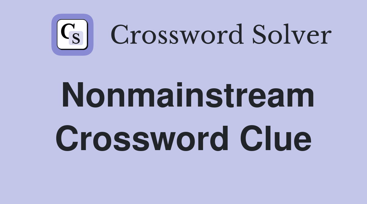 Nonmainstream Crossword Clue