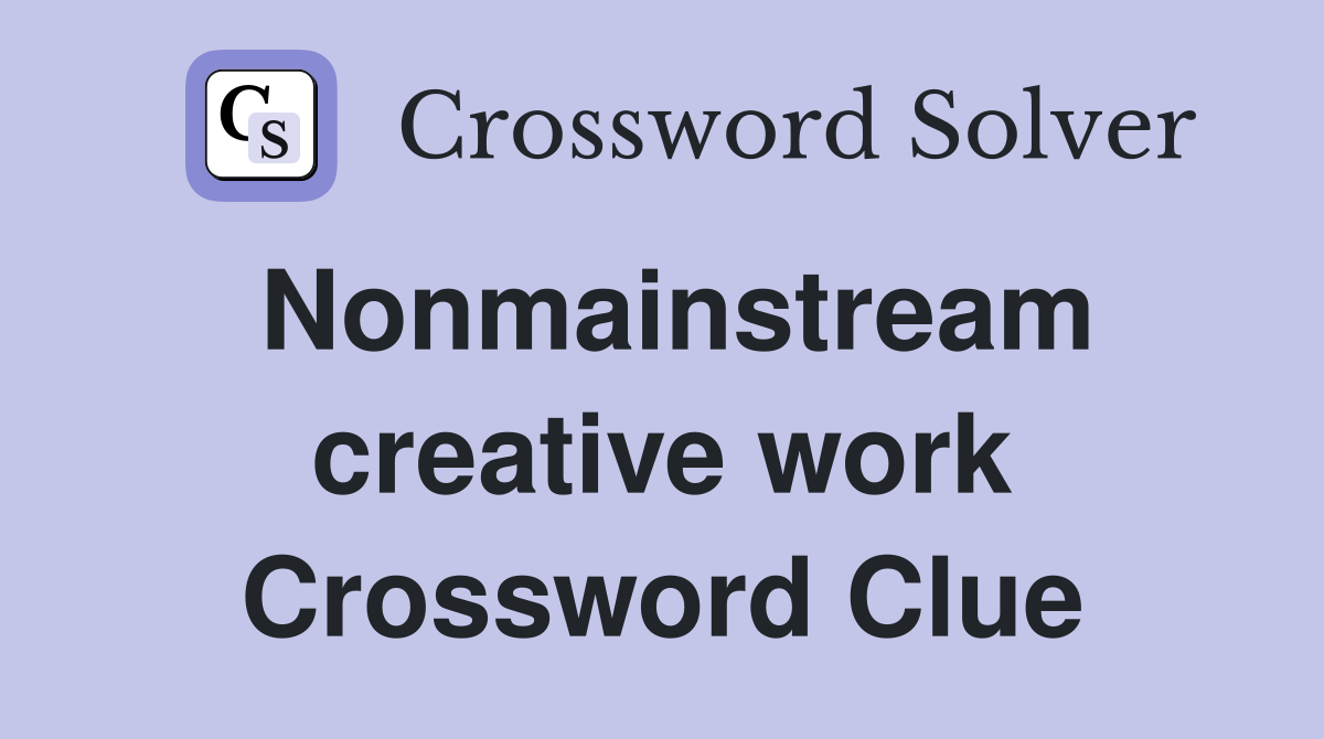 Nonmainstream creative work Crossword Clue