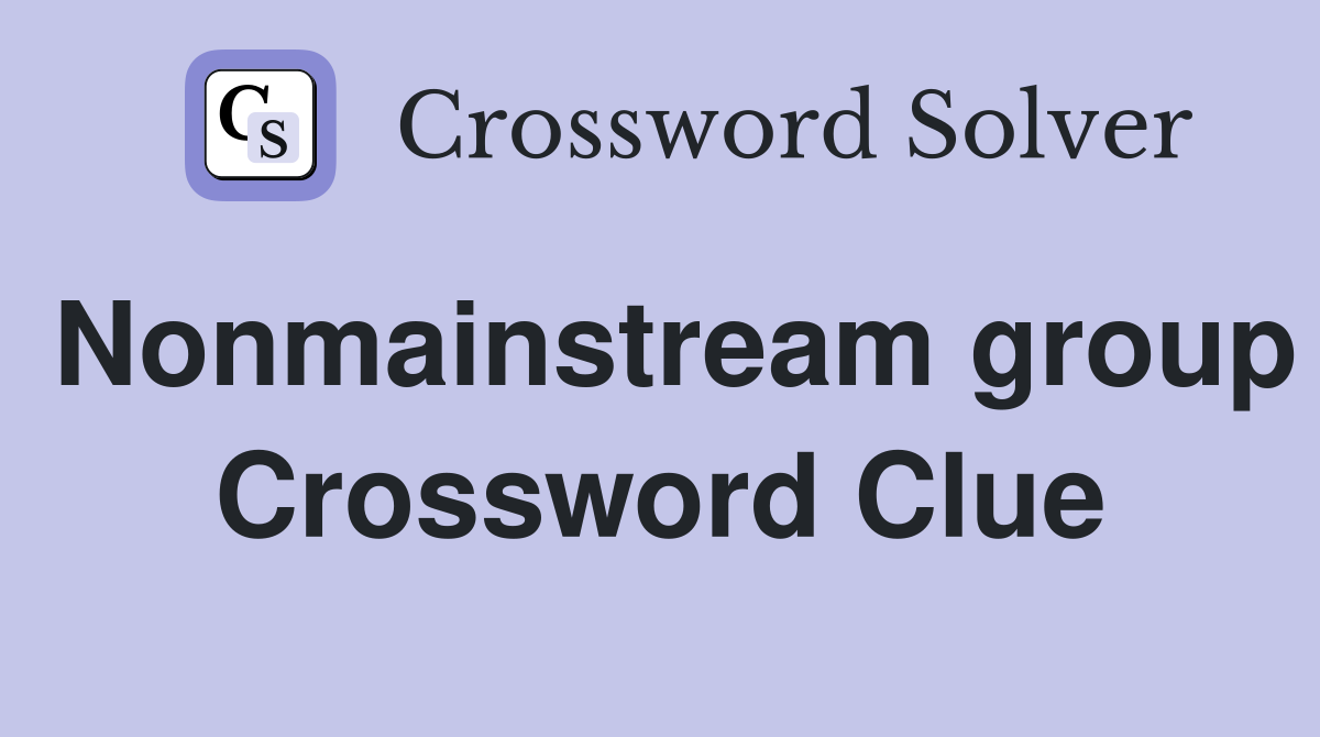 Nonmainstream group Crossword Clue
