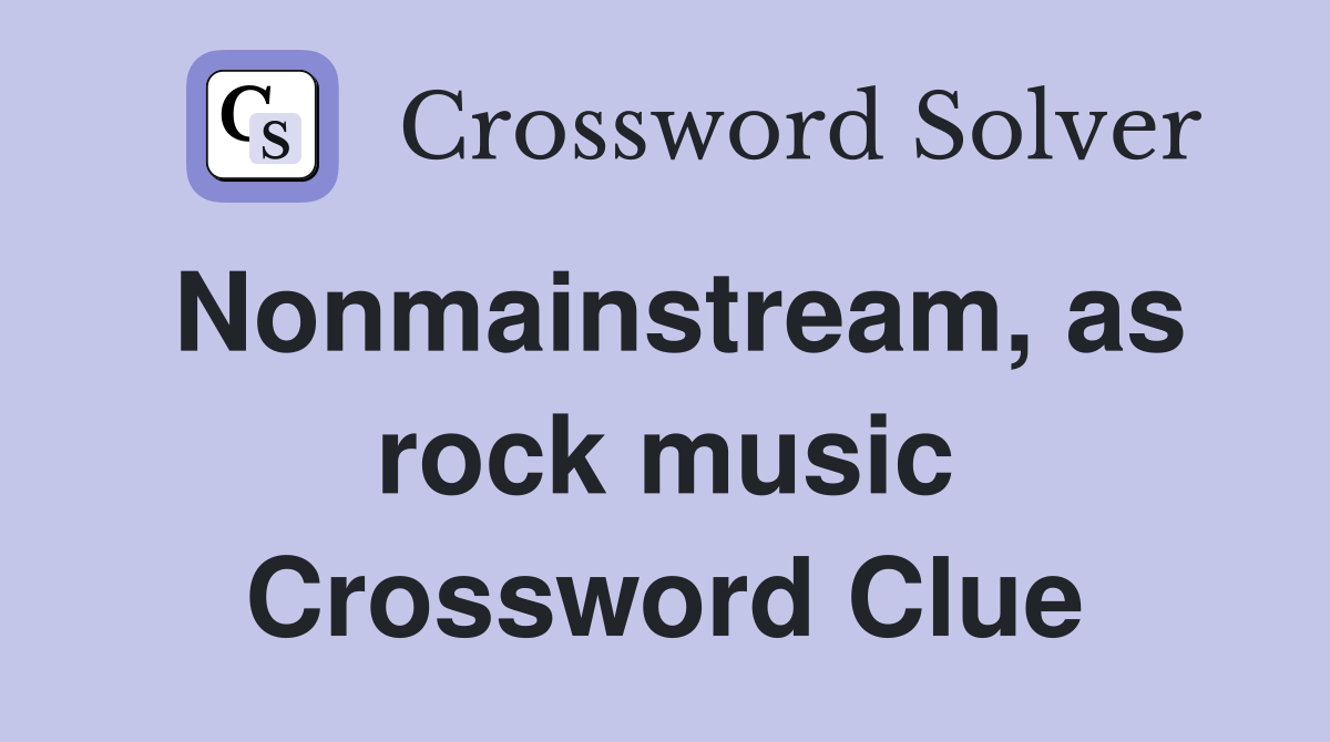 Nonmainstream, as rock music Crossword Clue