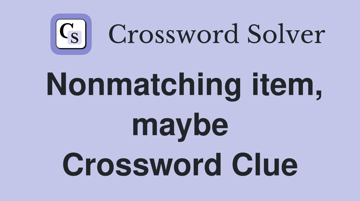 Nonmatching item, maybe Crossword Clue