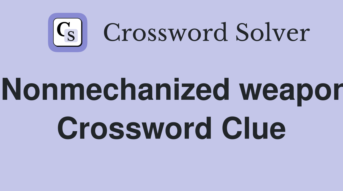 Nonmechanized weapon Crossword Clue