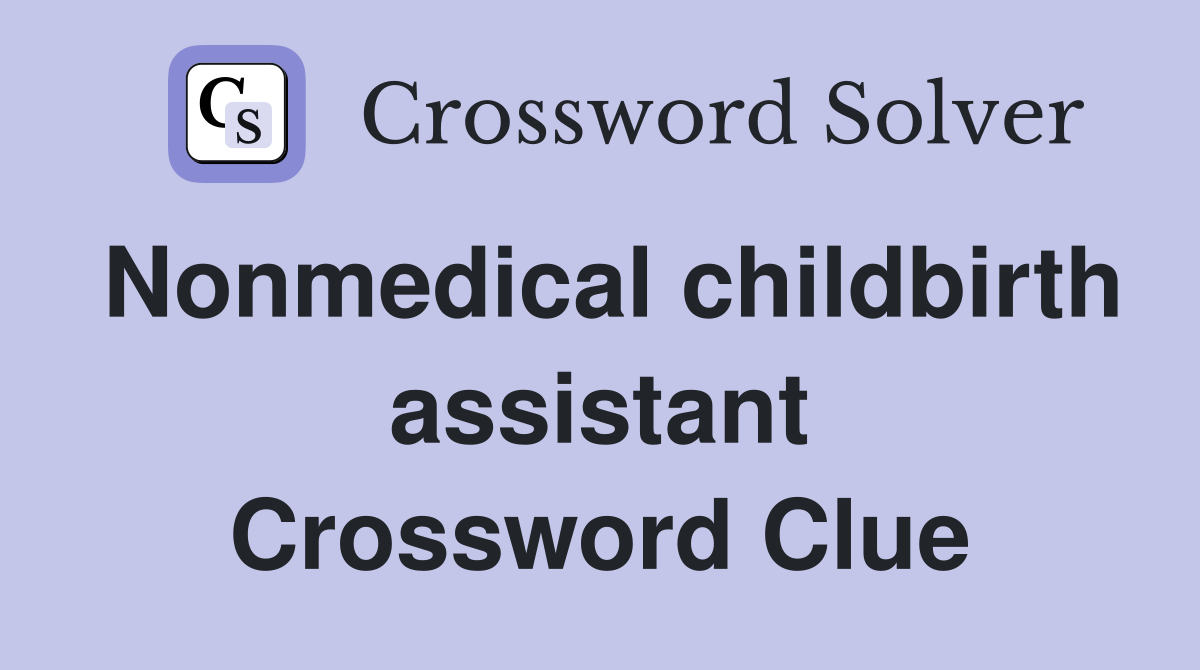 Nonmedical childbirth assistant Crossword Clue
