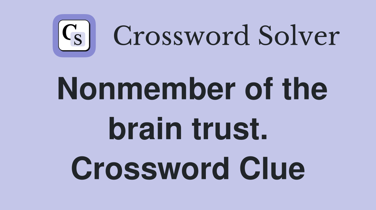 Nonmember of the brain trust. Crossword Clue