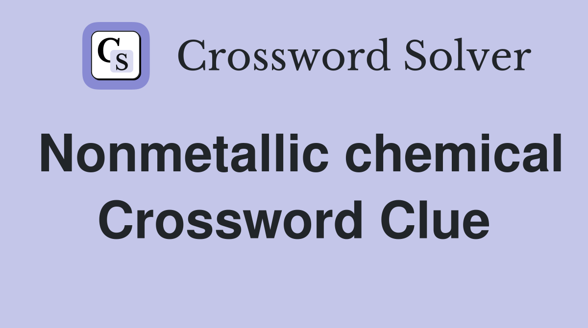 Nonmetallic chemical Crossword Clue