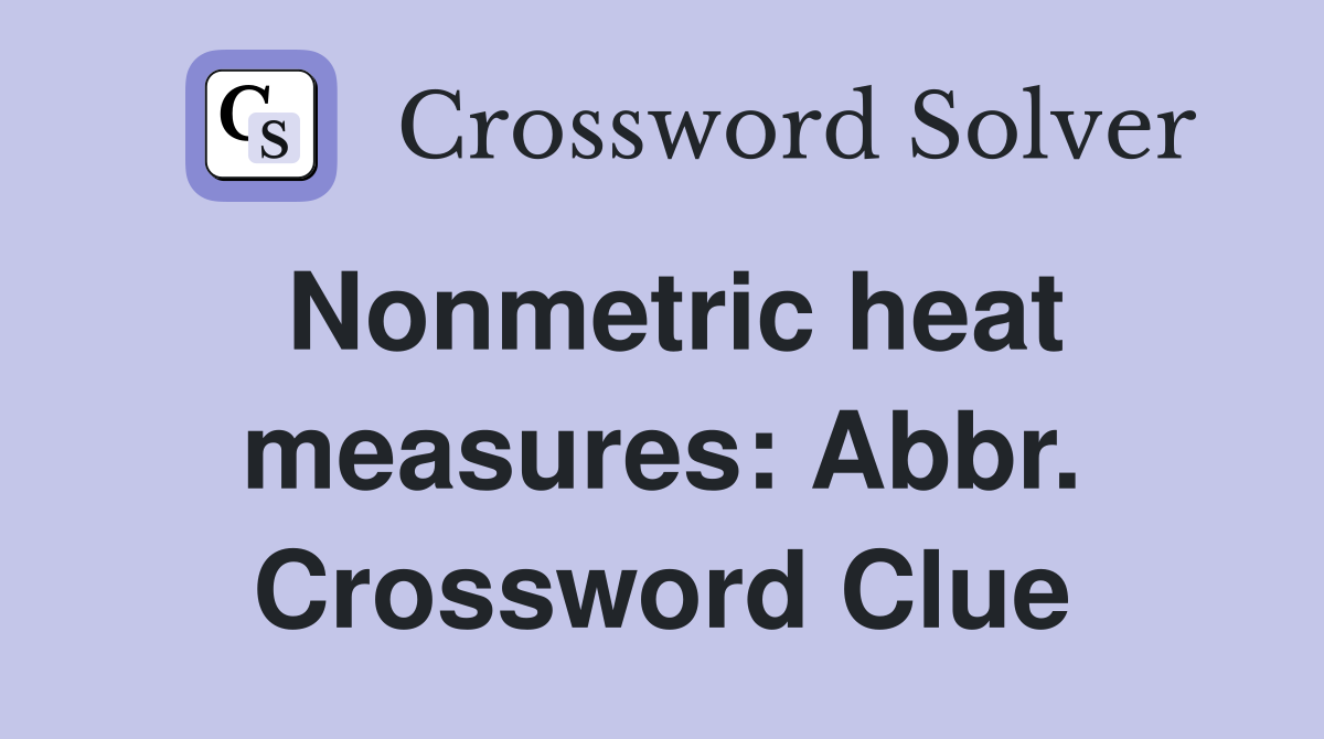 Nonmetric heat measures: Abbr. Crossword Clue