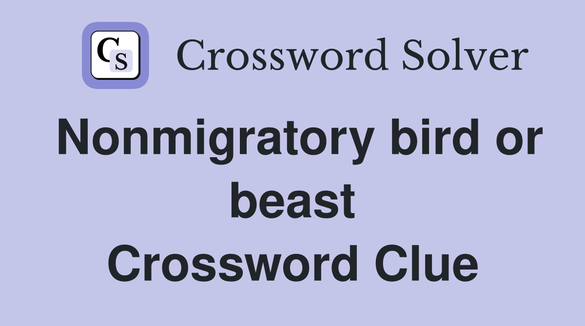 Nonmigratory bird or beast Crossword Clue