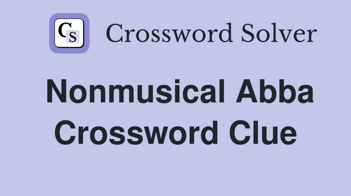 Nonmusical Abba Crossword Clue