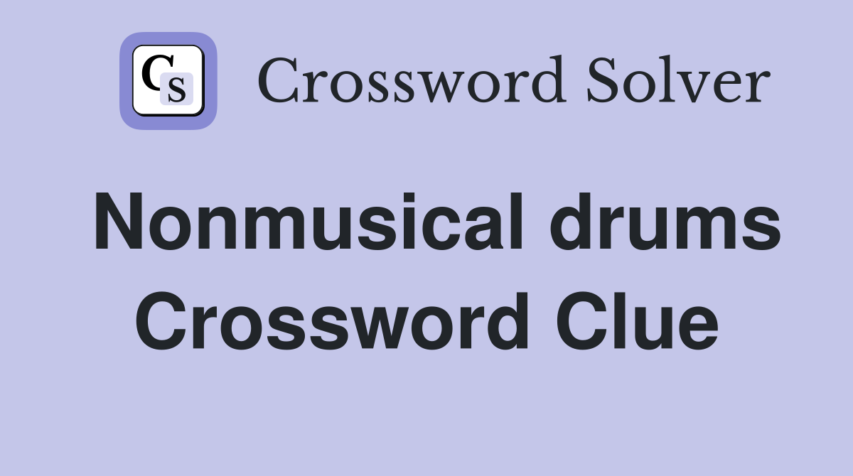 Nonmusical drums Crossword Clue