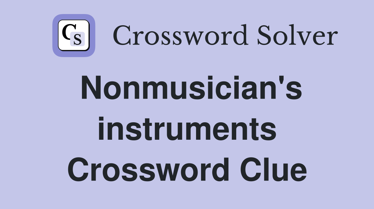 Nonmusician's instruments Crossword Clue