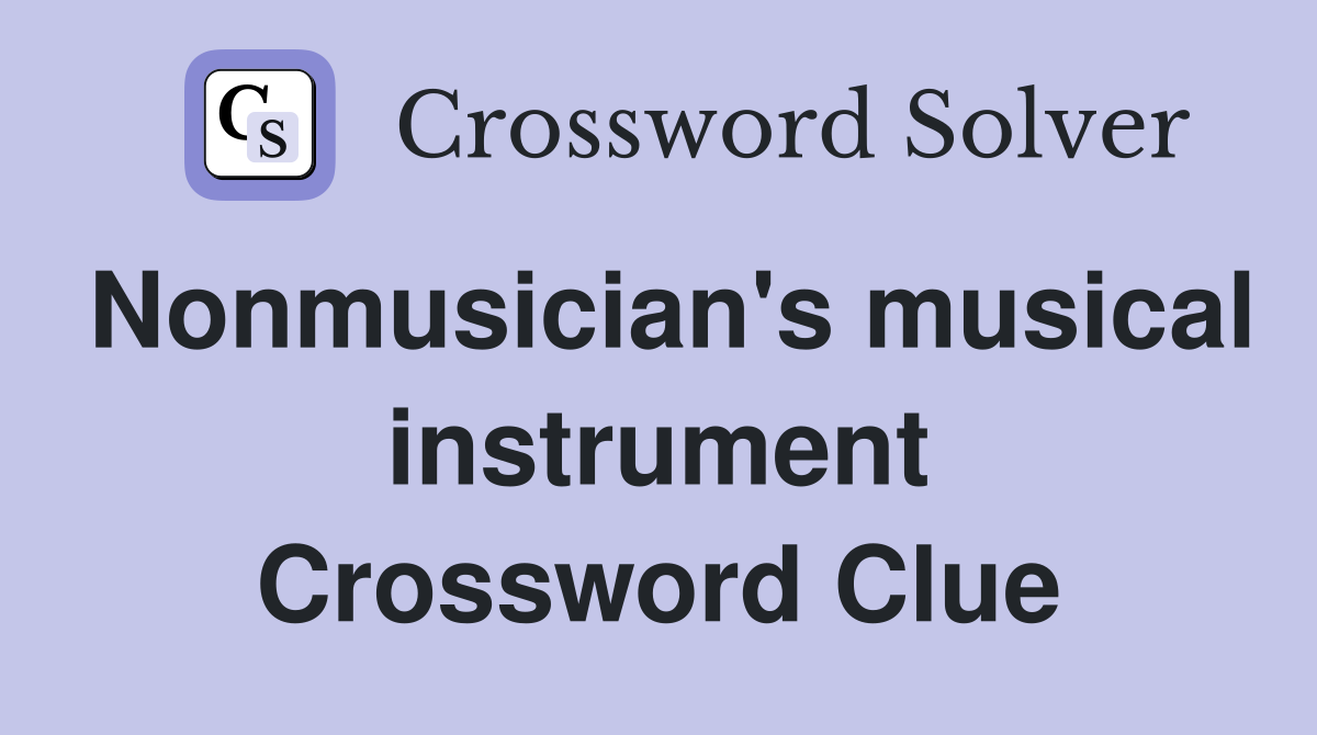 Nonmusician's musical instrument Crossword Clue