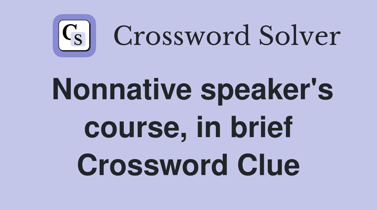 Nonnative speaker's course, in brief Crossword Clue