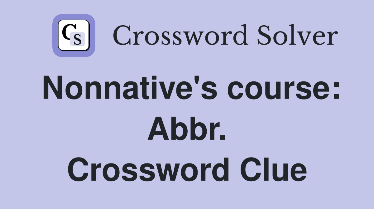Nonnative's course: Abbr. Crossword Clue