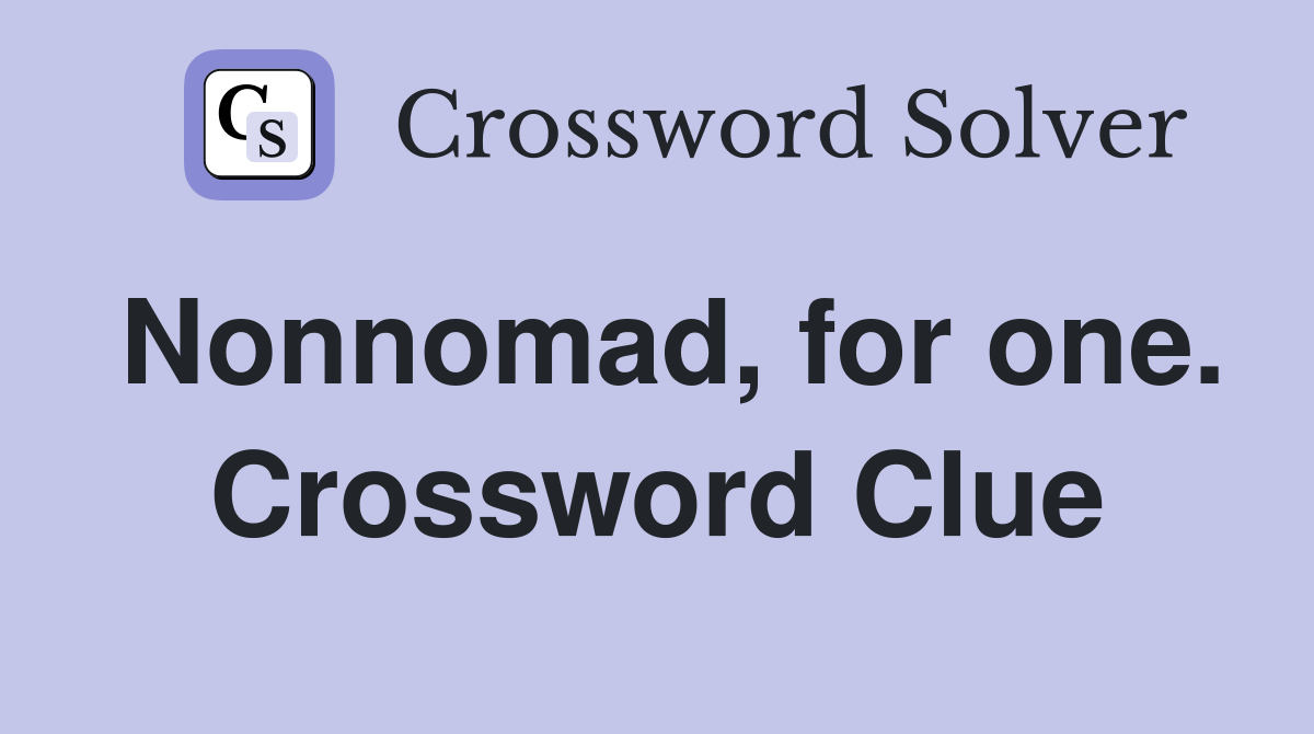 Nonnomad, for one. Crossword Clue