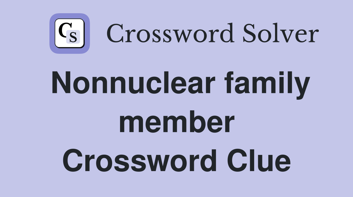 Nonnuclear family member Crossword Clue