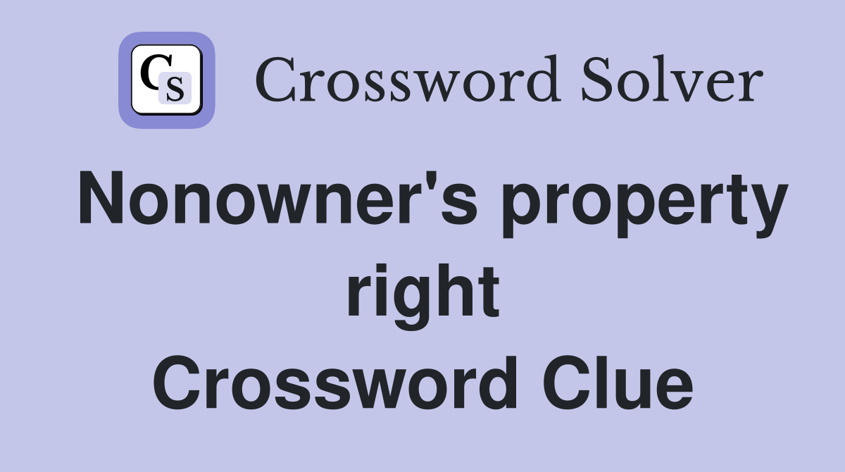 Nonowner's property right Crossword Clue