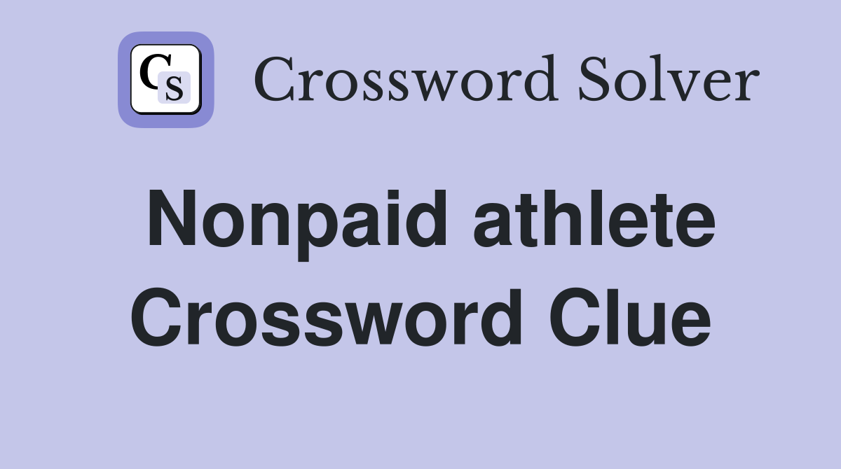 Nonpaid athlete Crossword Clue