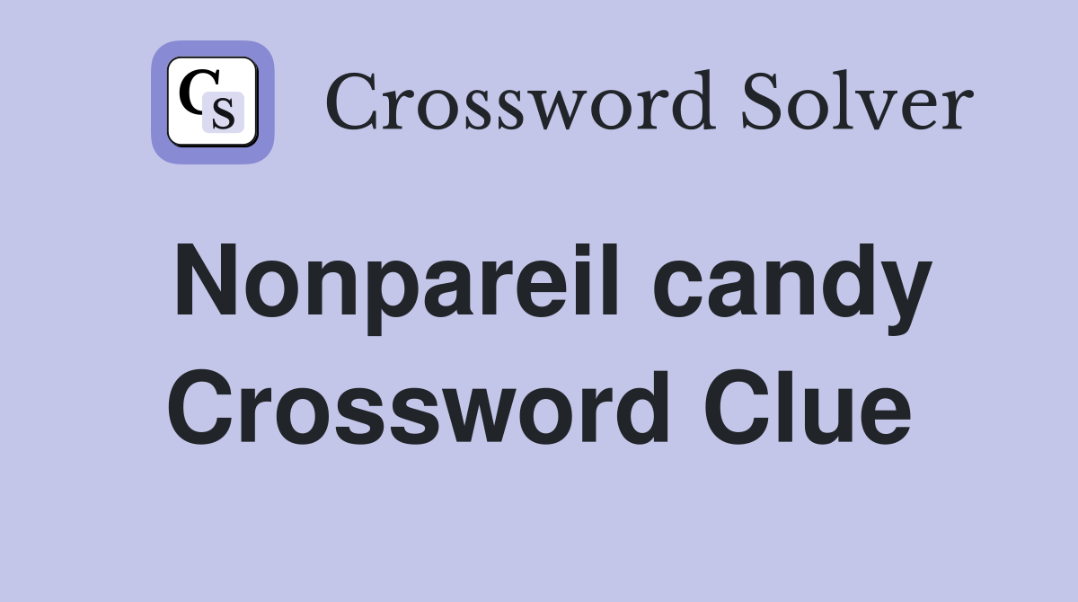 Nonpareil candy Crossword Clue