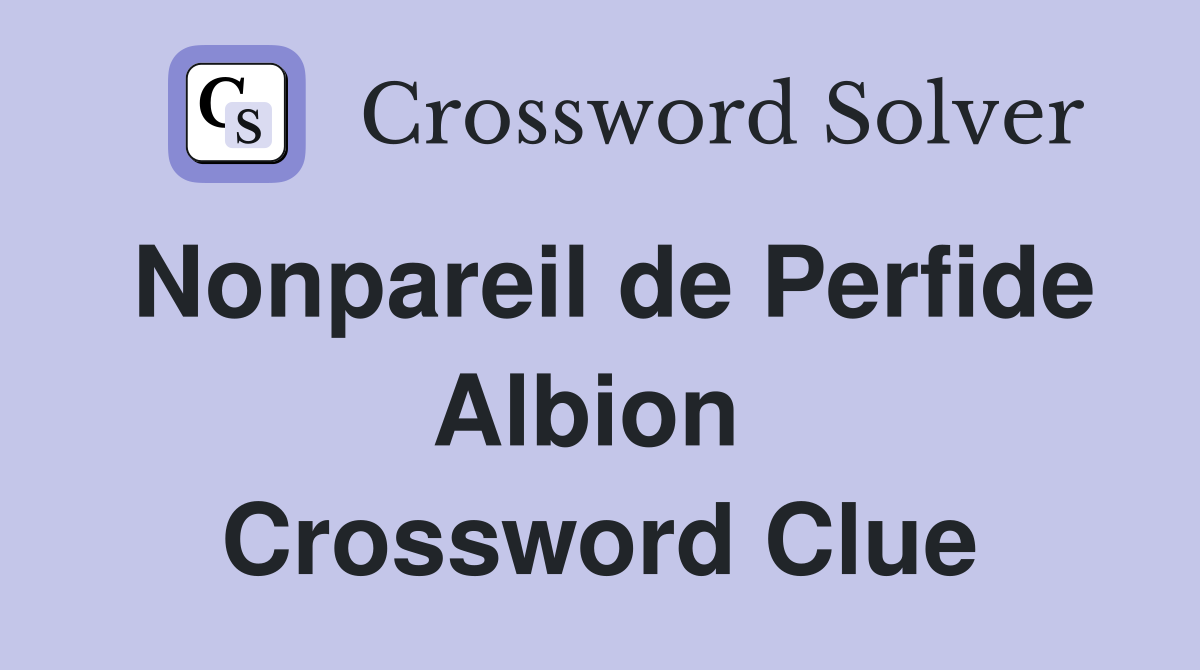 Nonpareil de Perfide Albion  Crossword Clue