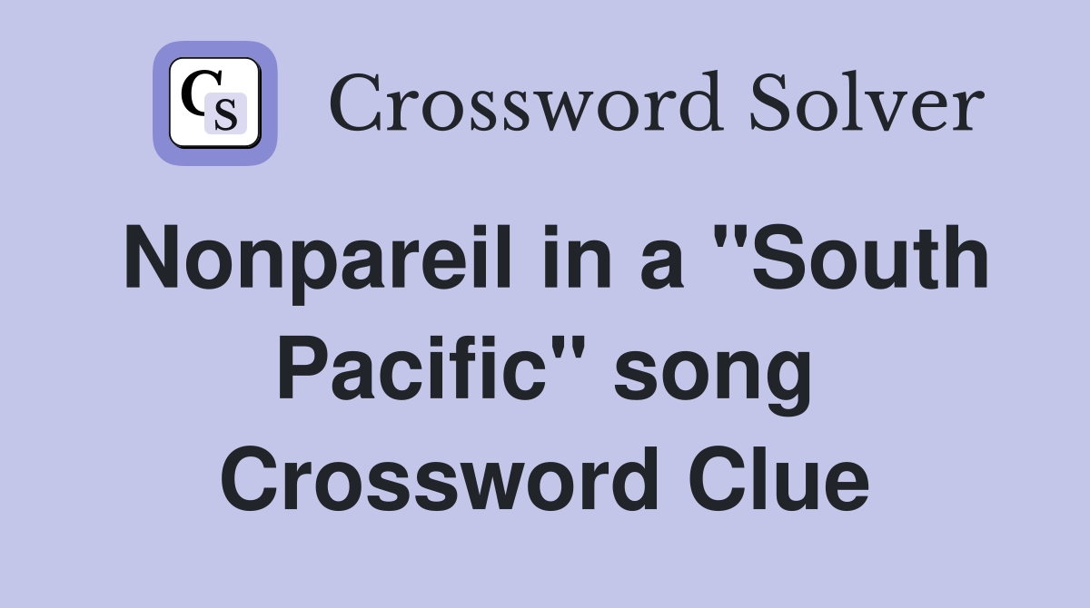 Nonpareil in a "South Pacific" song Crossword Clue
