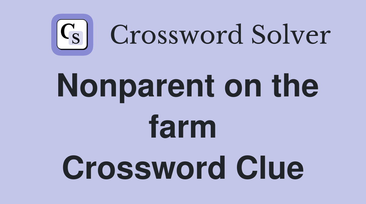 Nonparent on the farm Crossword Clue