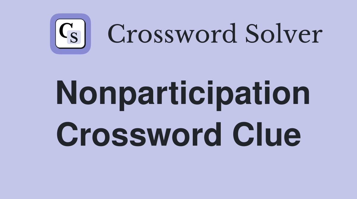 Nonparticipation Crossword Clue
