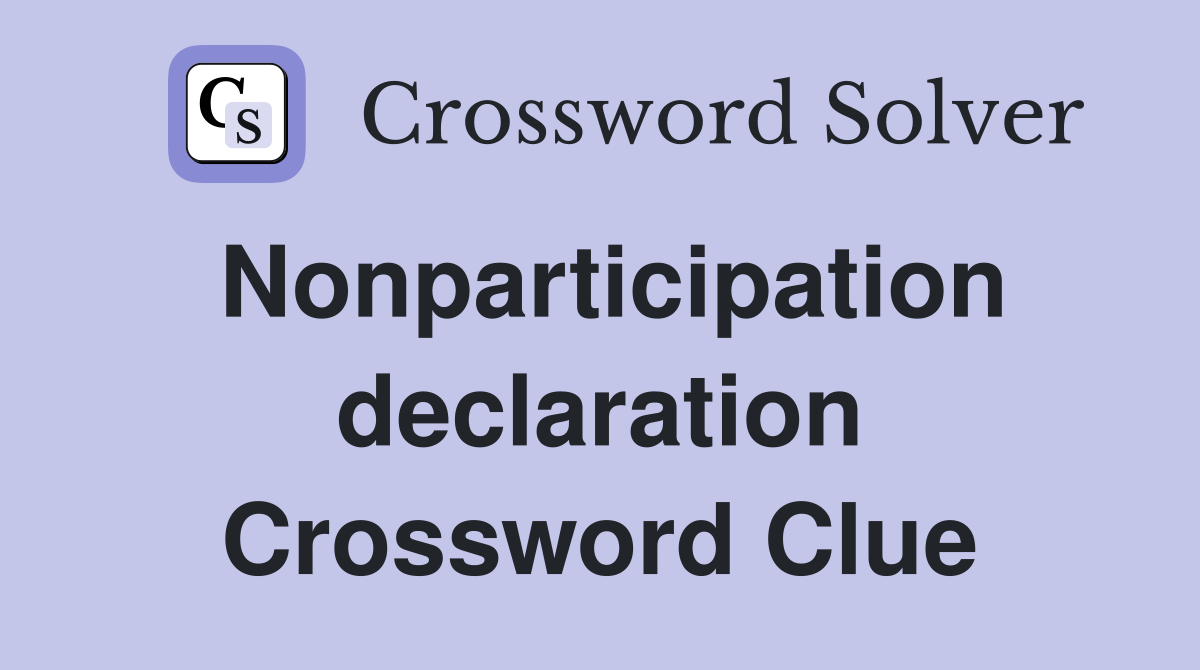 Nonparticipation declaration Crossword Clue
