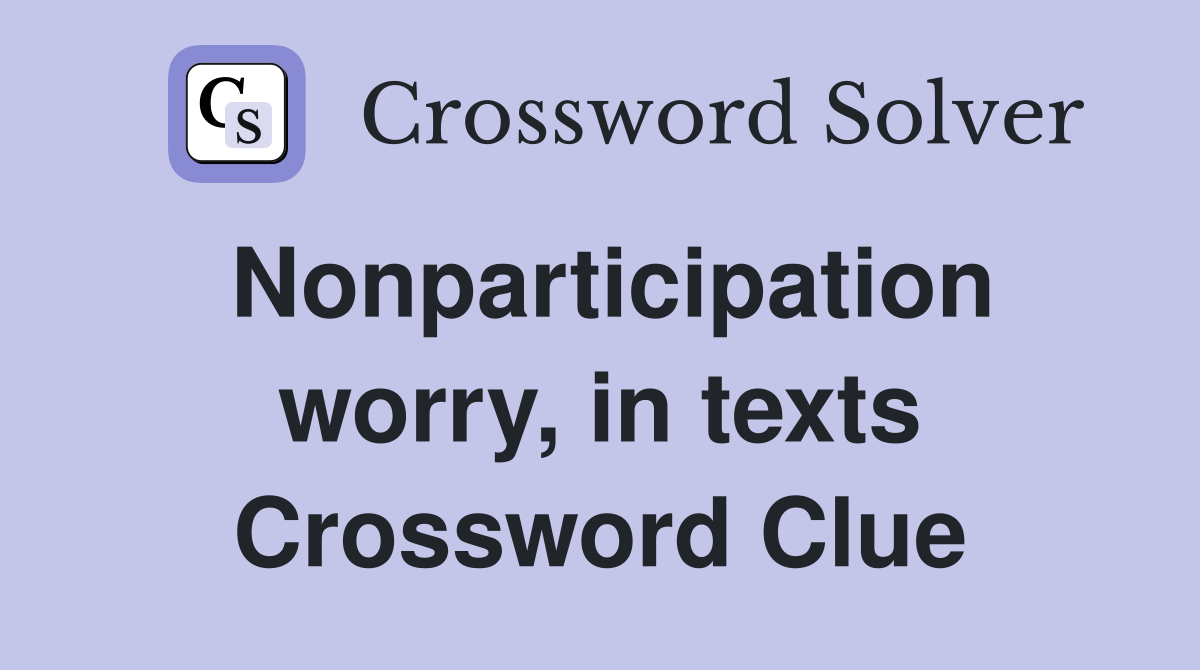 Nonparticipation worry, in texts Crossword Clue