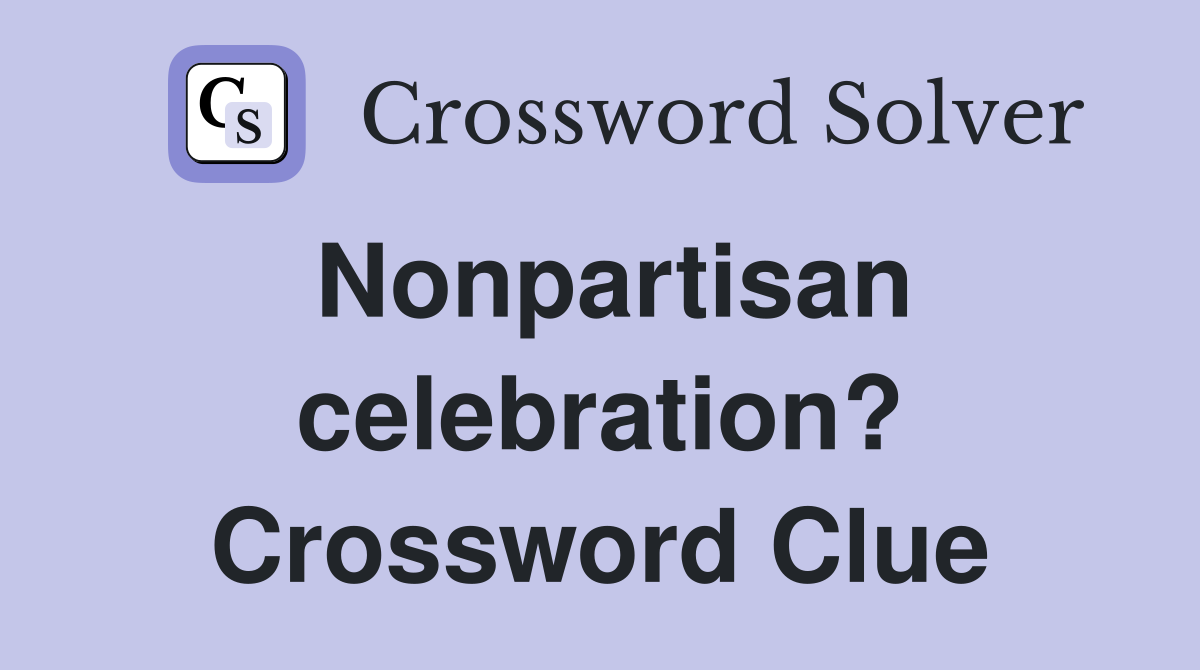 Nonpartisan celebration? Crossword Clue