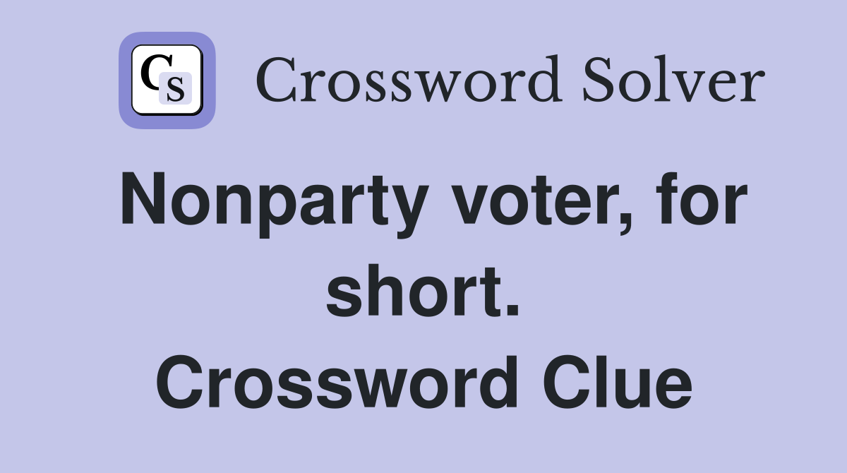 Nonparty voter, for short. Crossword Clue