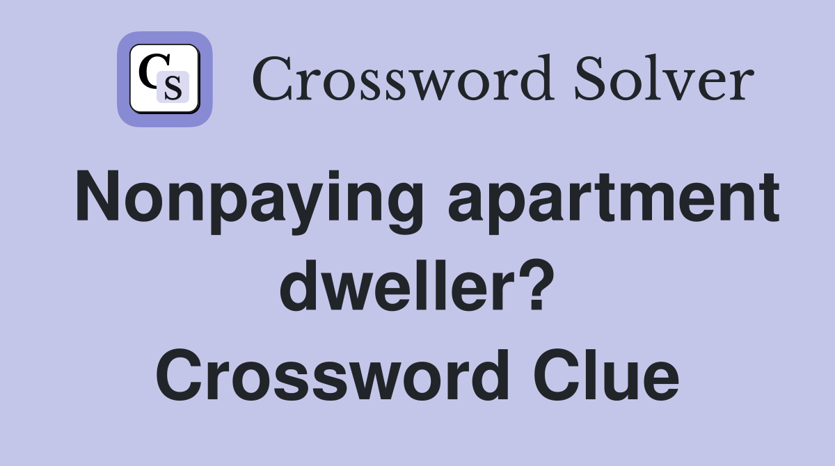 Nonpaying apartment dweller? Crossword Clue