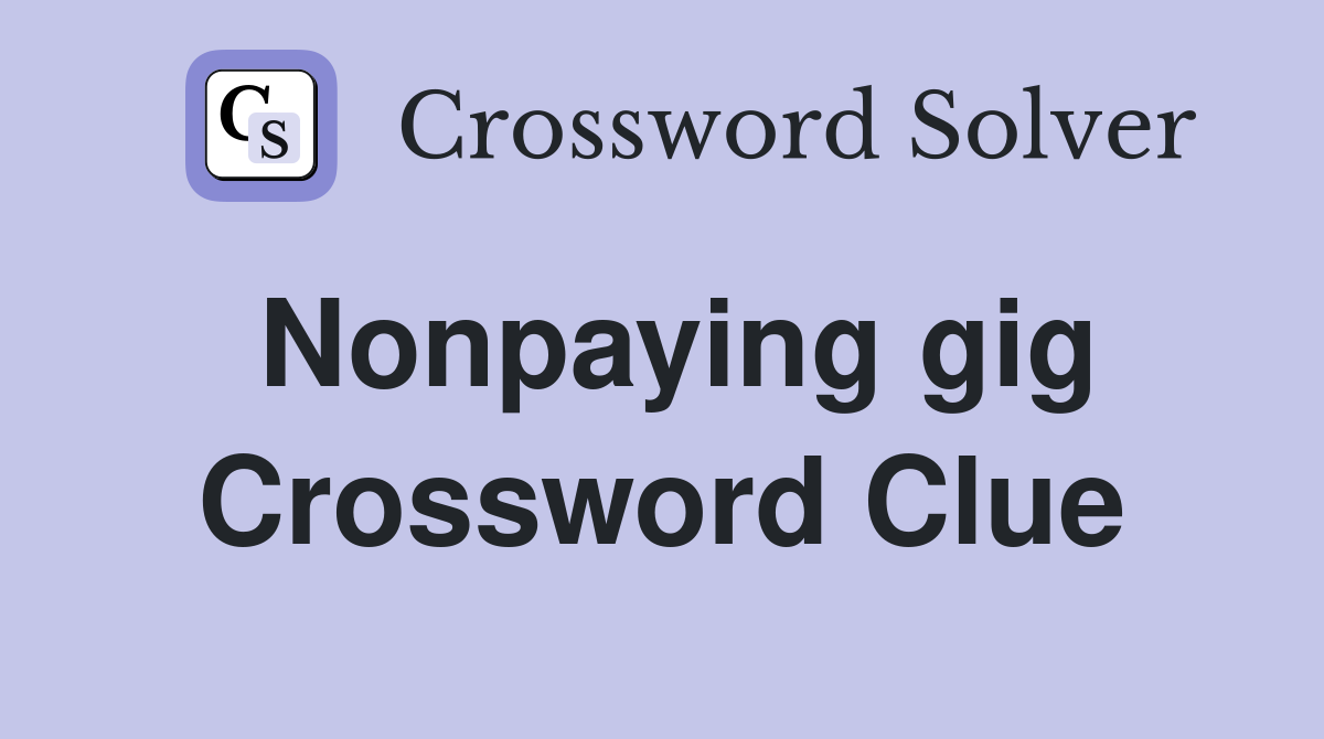 Nonpaying gig Crossword Clue