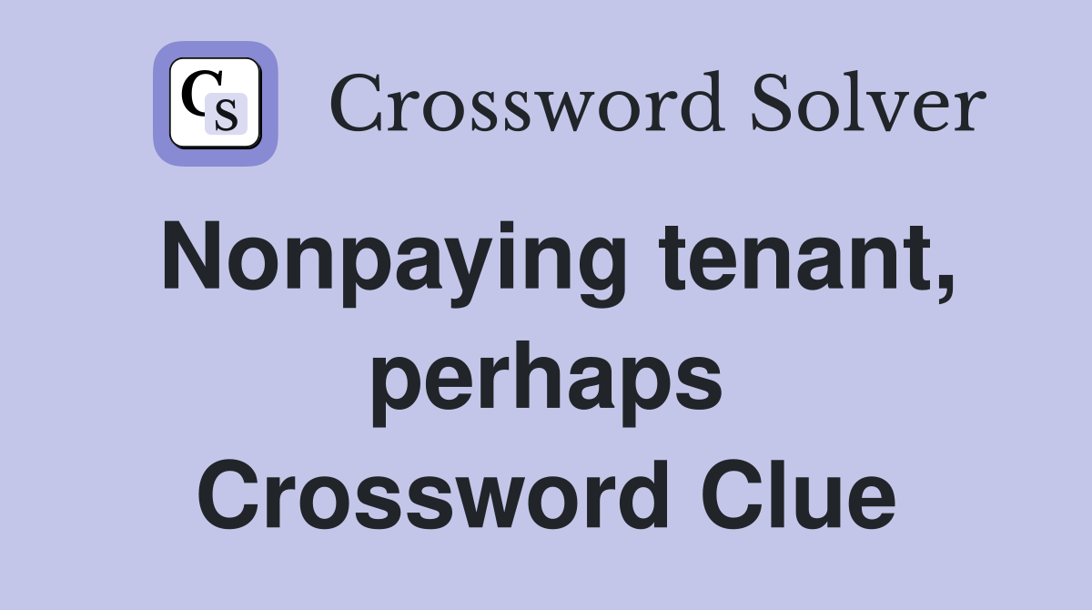 Nonpaying tenant, perhaps Crossword Clue
