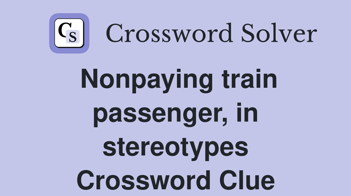 Nonpaying train passenger, in stereotypes Crossword Clue