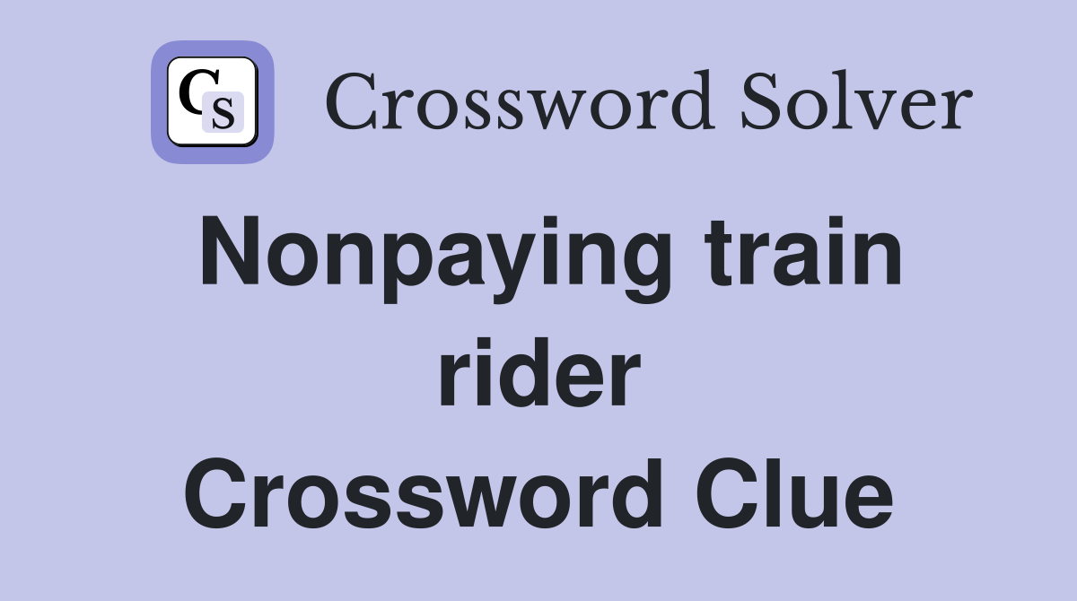 Nonpaying train rider Crossword Clue