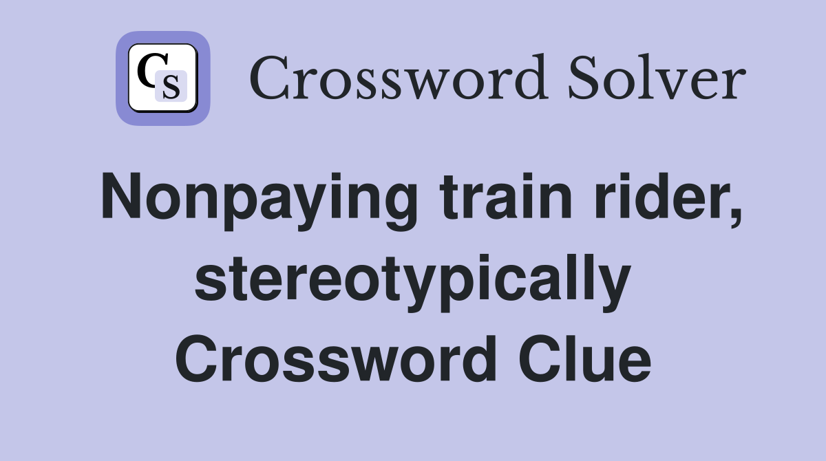 Nonpaying train rider, stereotypically Crossword Clue