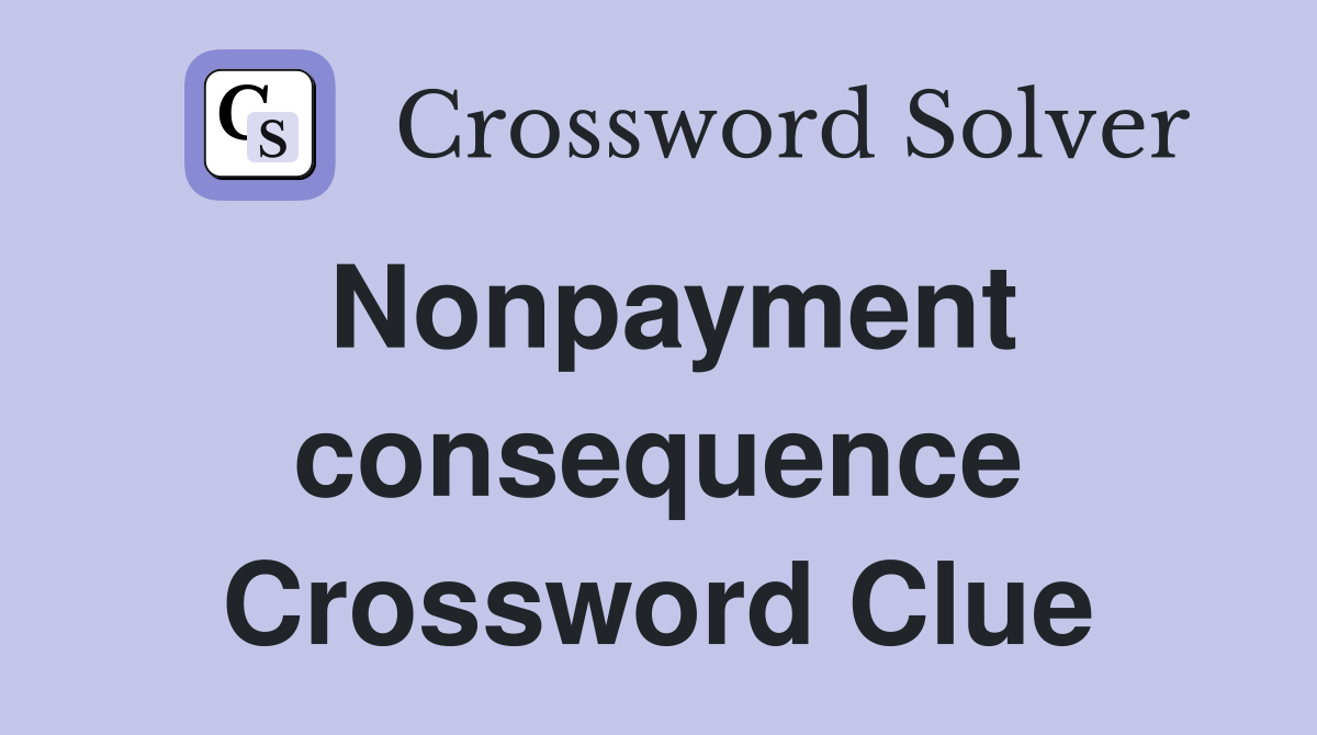Nonpayment consequence Crossword Clue