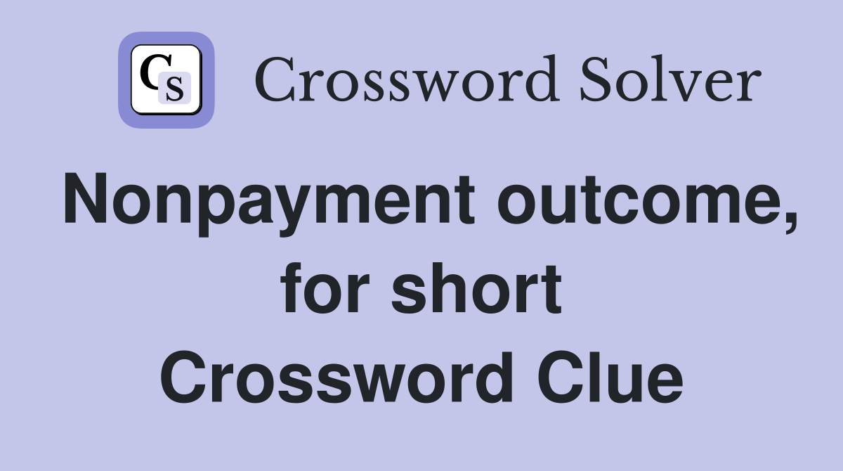 Nonpayment outcome, for short Crossword Clue