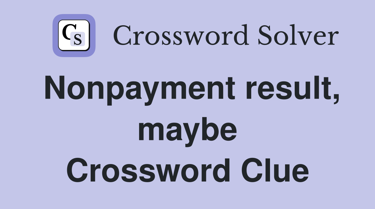 Nonpayment result, maybe Crossword Clue