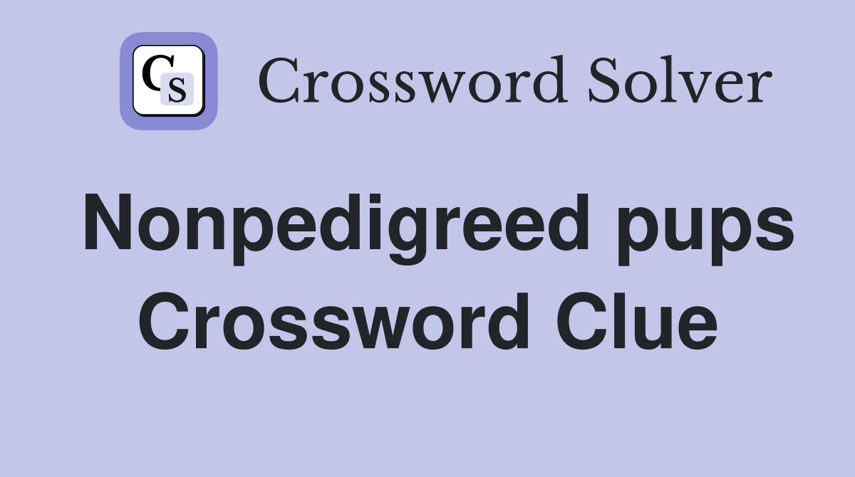 Nonpedigreed pups Crossword Clue
