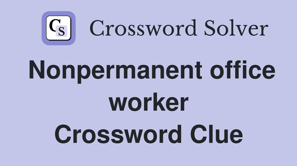 Nonpermanent office worker Crossword Clue