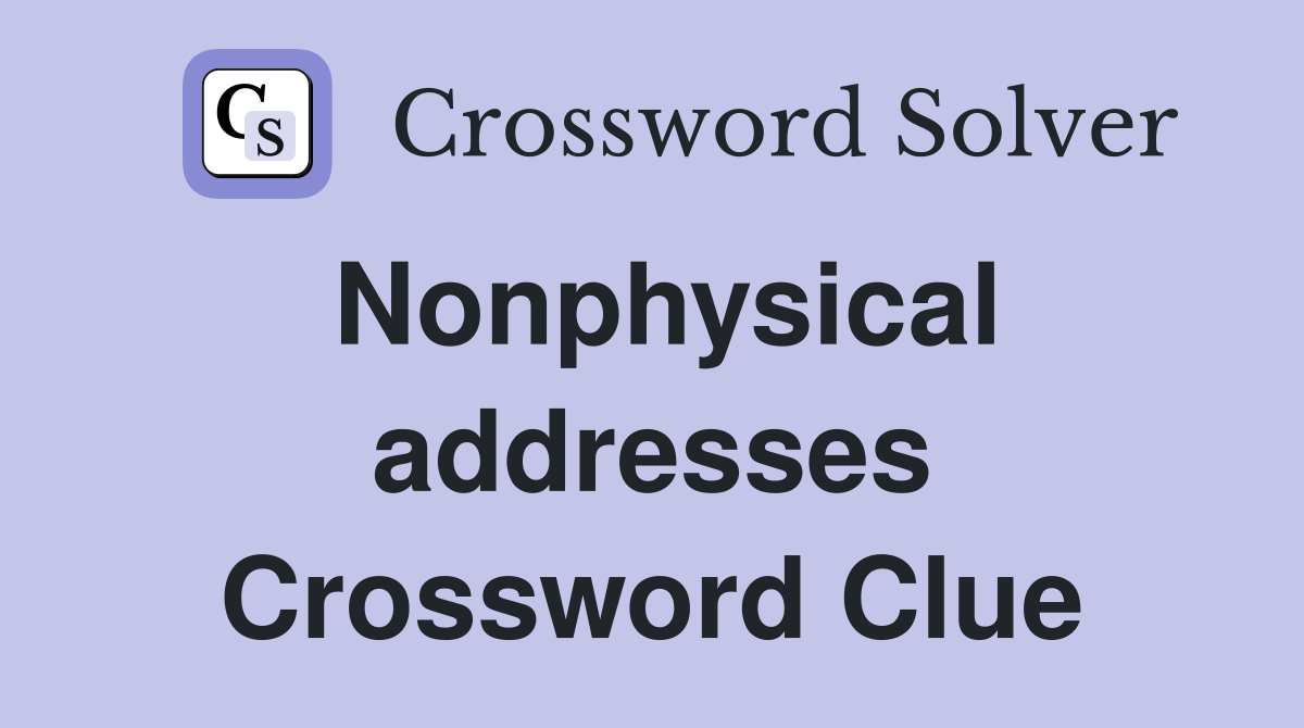Nonphysical addresses Crossword Clue