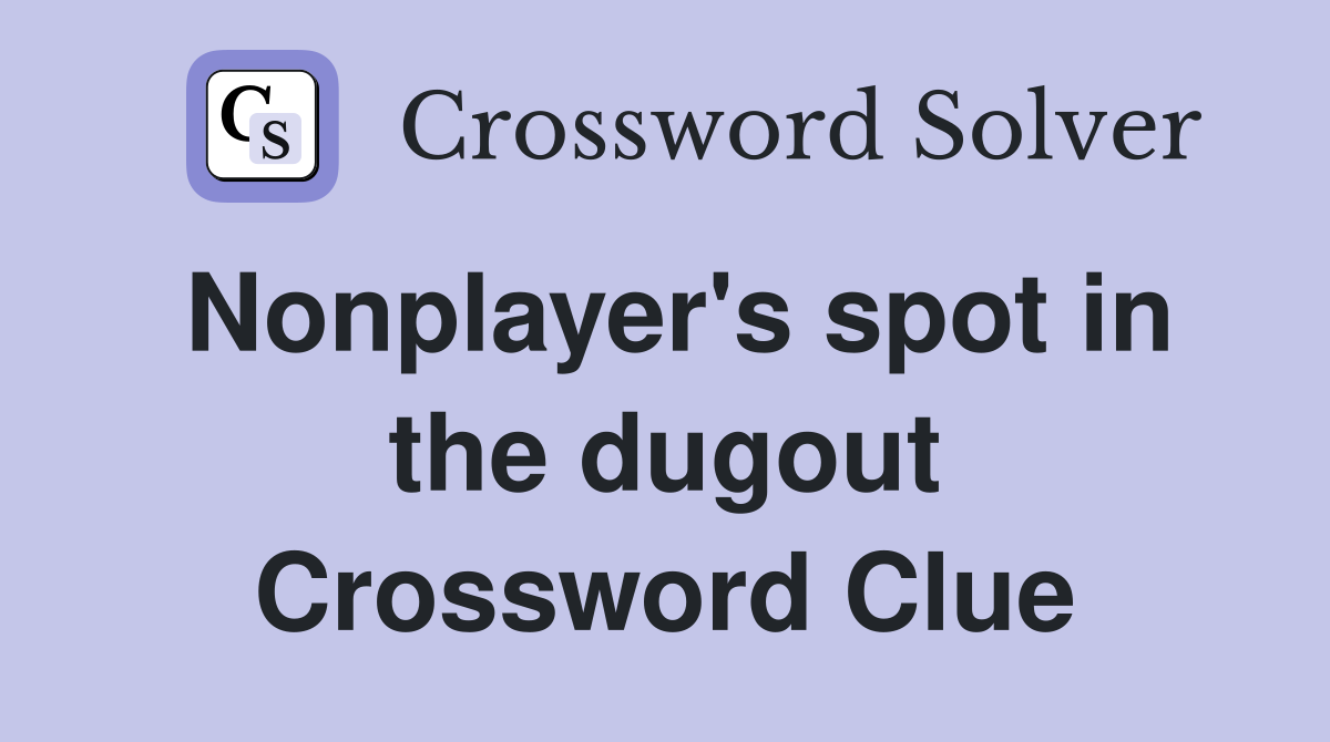 Nonplayer's spot in the dugout Crossword Clue