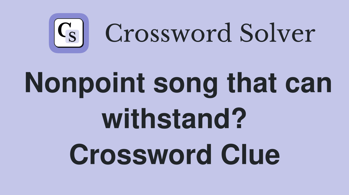 Nonpoint song that can withstand? Crossword Clue