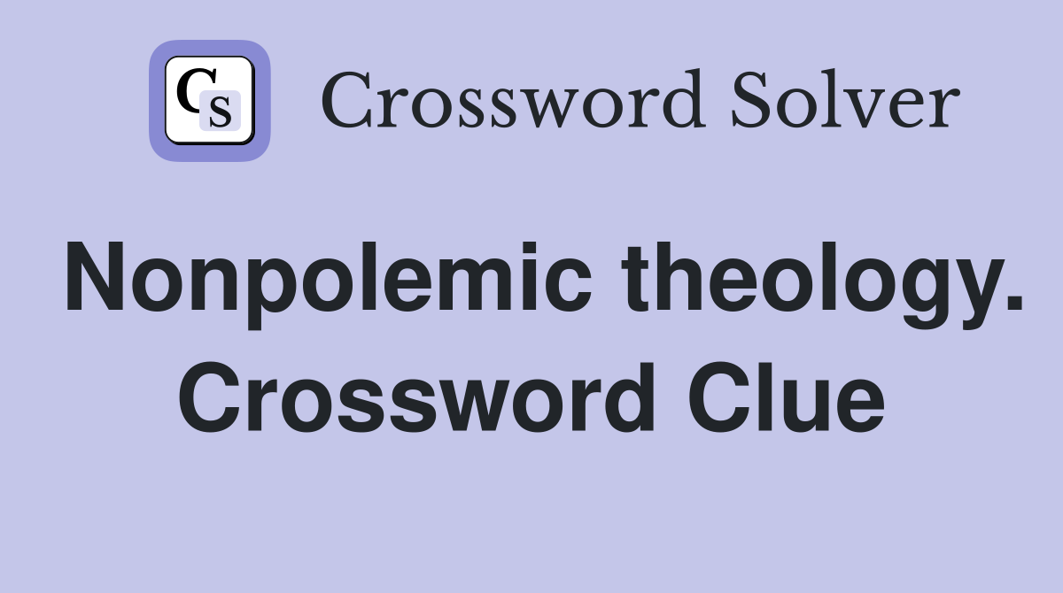 Nonpolemic theology. Crossword Clue