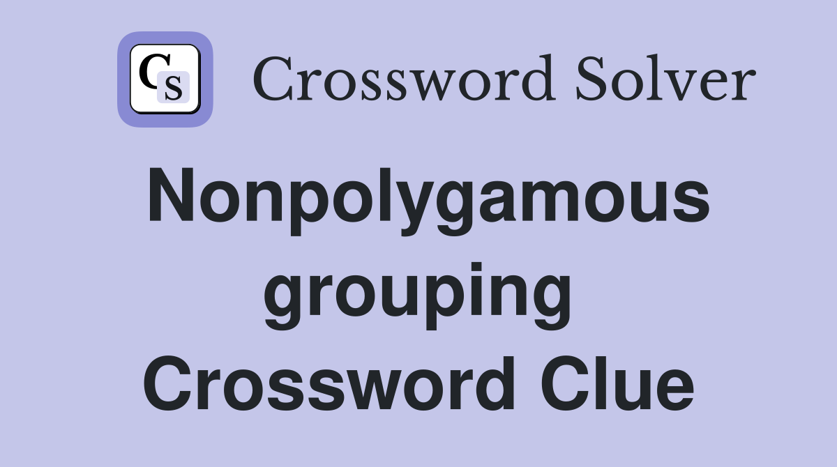 Nonpolygamous grouping Crossword Clue